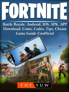 Fortnite Mobile Battle Royale Android Ios Apk App Download Coms Codes Tips Cheats Game Guide Unofficial E Bog The Yuw Mofibo - codes for roblox battle royale