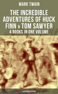 The Incredible Adventures Of Huck Finn Tom Sawyer 4 Books In One Volume Illustrated Edition E Bog Mark Twain Mofibo