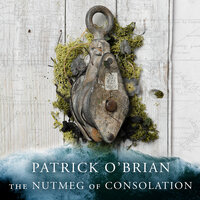 The Nutmeg of Consolation - Patrick O’Brian