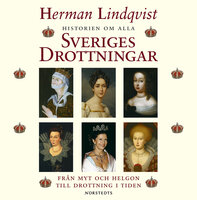 Historien om alla Sveriges drottningar - Herman Lindqvist