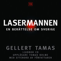 Lasermannen : en berättelse om Sverige - Gellert Tamas