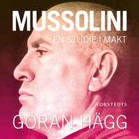 Mussolini - en studie i makt - Göran Hägg