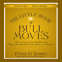 The Little Book of Bull Moves: How to Keep Your Portfolio Up When the Market is Up, Down, or Sideways - Peter D. Schiff