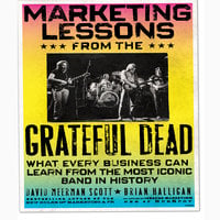 Marketing Lessons from the Grateful Dead: What Every Business Can Learn from the Most Iconic Band in History - David Meerman Scott, Bill Walton, Brian Halligan