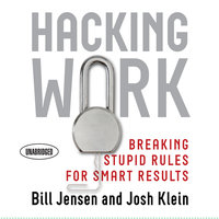 Hacking Work: Breaking Stupid Rules for Smart Results - Josh Klein, Bill Jensen