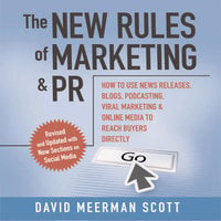 The New Rules of Marketing and PR: How to Use Social Media, Blogs, News Releases, Online Video, and Viral Marketing to Reach Buyers Directly, 2nd Edition - David Meerman Scott