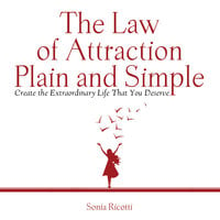 The Law of Attraction, Plain and Simple: Create the Extraordinary Life That You Deserve - Ricotti Sonia