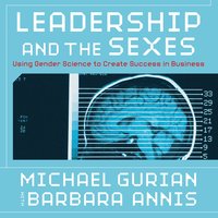 Leadership and the Sexes: Using Gender Science to Create Success in Business - Annis Gurian, Barbara Michael