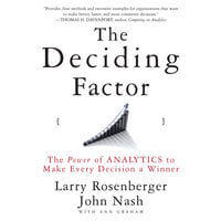 The Deciding Factor: The Power of Analytics to Make Every Decision a Winner - Josh Larry, Nash E. Rosenberger