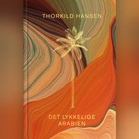 Det lykkelige Arabien: En dansk ekspedition 1761-67 - Thorkild Hansen