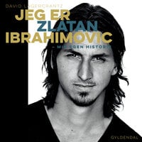 Jeg er Zlatan Ibrahimovic: Min egen historie - David Lagercrantz