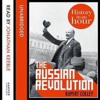 The Russian Revolution: History in an Hour - Rupert Colley