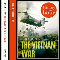 The Vietnam War: History in an Hour - Neil Smith