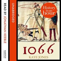 1066: History in an Hour - Kaye Jones