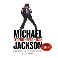 Michael Jackson – Legend, Hero, Icon - James Aldis