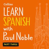 Learn Spanish with Paul Noble for Beginners – Part 3: Spanish Made Easy with Your 1 million-best-selling Personal Language Coach - Paul Noble