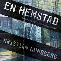 En hemstad : berättelsen om att färdas genom klassmörkret - Kristian Lundberg