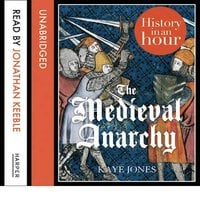 The Medieval Anarchy: History in an Hour - Kaye Jones