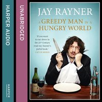A Greedy Man in a Hungry World - Jay Rayner