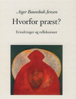 Hvorfor præst - Erindringer og refleksioner - Asger Baunsbak-Jensen