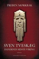 Sven Tveskæg bind 1 - Danernes sidste viking - Preben Mørkbak
