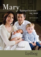 Mary - Kronprinsesse og mor - Mette Bacher