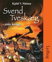 Svend Tveskæg - min konge - Kjeld V. Nielsen