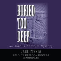 Buried Too Deep: An Aurelia Marcella Mystery - Jane Finnis