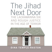 The Jihad Next Door: The Lackawanna Six and Rough Justice in the Age of Terror - Dina Temple-Raston