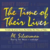 The Time of Their Lives: The Golden Age of Great American Book Publishers, Their Editors, and Authors - Al Silverman