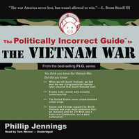 The Politically Incorrect Guide to the Vietnam War - Phillip Jennings