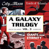 A Galaxy Trilogy, Vol. 3: Giants from Eternity, Lords of Atlantis, and City on the Moon - Murray Leinster, Manly Wade Wellman, Wallace West