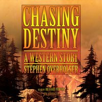 Chasing Destiny: A Western Story - Stephen Overholser