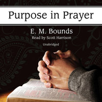Purpose in Prayer - E.M. Bounds