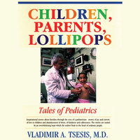 Children, Parents, Lollipops: Tales of Pediatrics - Vladimir A. Tsesis