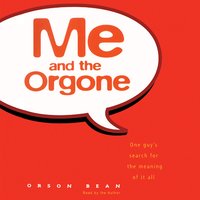 Me and the Orgone: One Guy’s Search for the Meaning of it All - Orson Bean