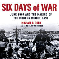 Six Days of War: June 1967 and the Making of the Modern Middle East - Michael B. Oren
