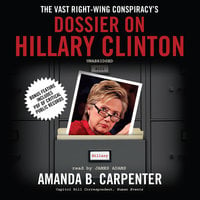 The Vast Right-Wing Conspiracy’s Dossier on Hillary Clinton - Amanda B. Carpenter