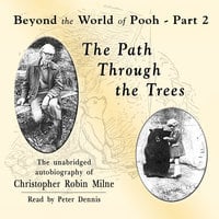 The Path through the Trees: Beyond the World of Pooh, Part 2 - Christopher Milne