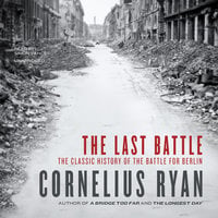 The Last Battle: The Classic History of the Battle for Berlin - Cornelius Ryan