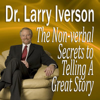 The Nonverbal Secrets to Telling a Great Story - Larry Iverson