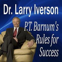 P. T. Barnum’s Rules for Success: Hidden Secrets from “The Greatest Showman In the World” - Larry Iverson