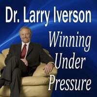 Winning Under Pressure: The 7 Crucial Ingredients to a Winning System - Larry Iverson