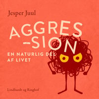 Aggression - en naturlig del af livet - Jesper Juul