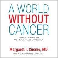 A World without Cancer: The Making of a New Cure and the Real Promise of Prevention - Margaret I. Cuomo (M.D.)