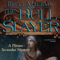 The Bull Slayer: A Plinius Secundus Mystery - Bruce Macbain