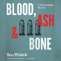 Blood, Ash, and Bone: A Tai Randolph Mystery - Tina Whittle