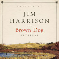 Brown Dog: Novellas - Jim Harrison