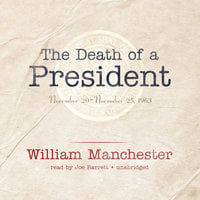 The Death of a President: November 20–November 25, 1963 - William Manchester, Edith Sheffer