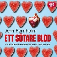 Ett sötare blod : Om hälsoeffekterna av ett sekel med socker - Ann Fernholm